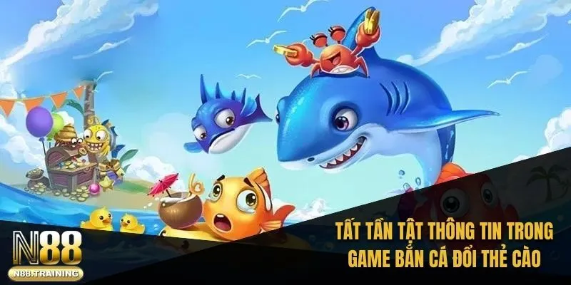 Tìm hiểu tất tần tật thông tin quan trọng trong game bắn cá đổi thẻ cào