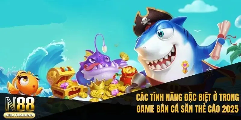 Điểm danh các tính năng đặc biệt ở trong game bắn cá săn thẻ cào 2025