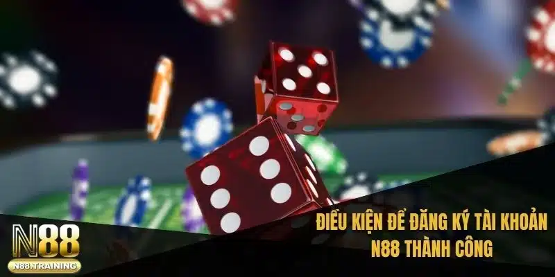 Điều kiện để đăng ký tài khoản N88 thành công