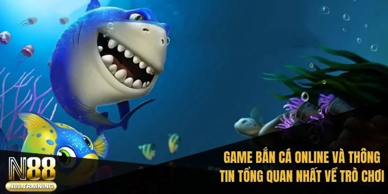 Tìm hiểu game bắn cá online và thông tin tổng quan nhất về trò chơi
