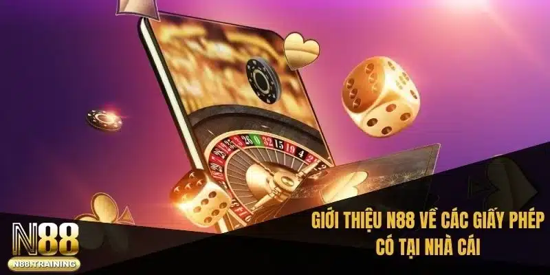 Giới thiệu N88 về các giấy phép có tại nhà cái