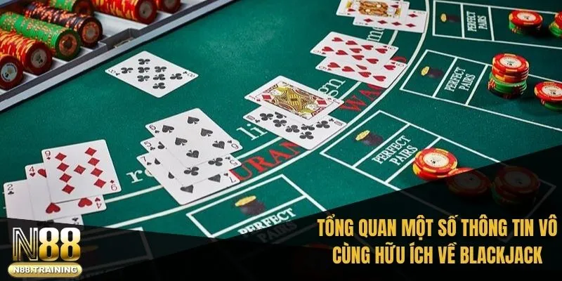 Tổng quan một số thông tin vô cùng hữu ích về game bài Blackjack