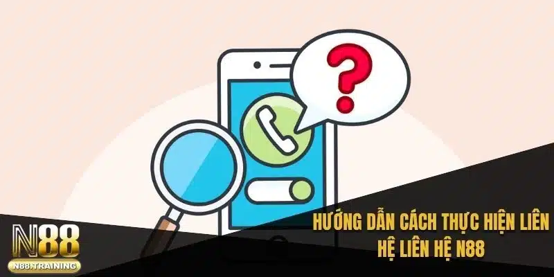 Hướng dẫn cách thực hiện liên hệ liên hệ N88