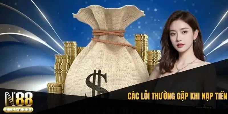 Các lỗi thường gặp khi nạp tiền