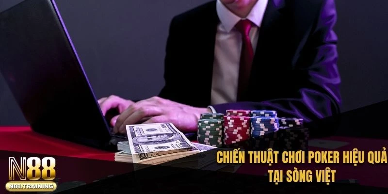 Chiến thuật chơi Poker hiệu quả tại sòng Việt